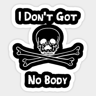 I Don't Got No Body Sticker